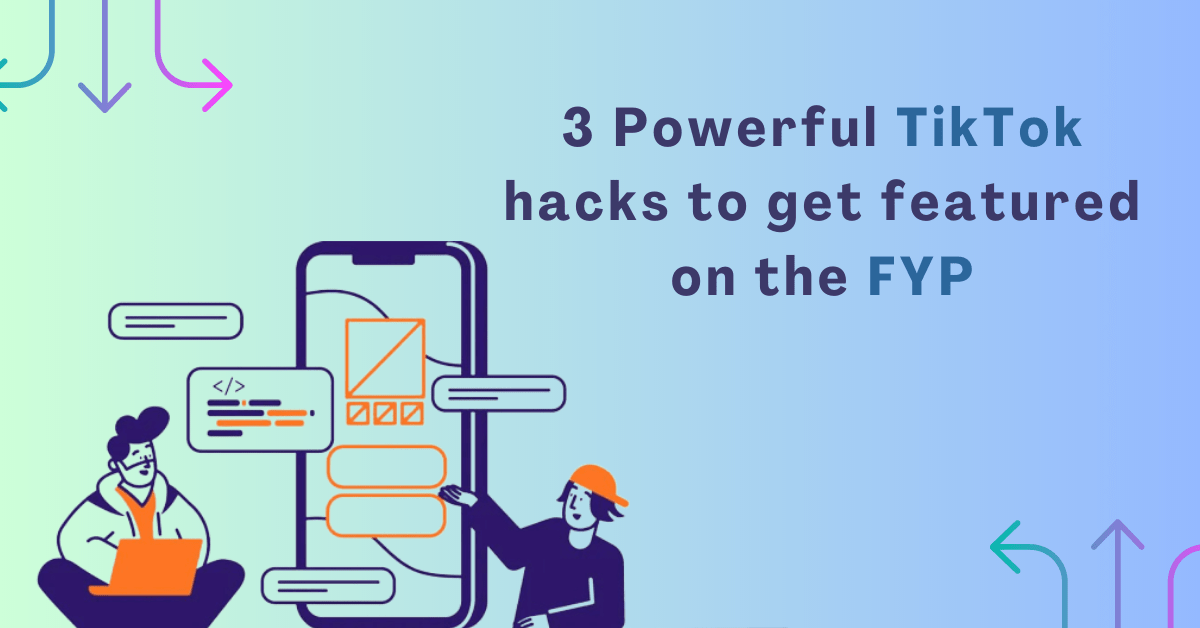 3 powerful TikTok hacks to get featured on the FYP
